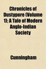 Chronicles of Dustypore  A Tale of Modern AngloIndian Society