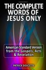The Complete Words of Jesus Only  American Standard Version from the Gospels Acts  Revelation