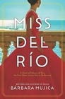 Miss del Rio A Novel of Dolores del Rio the First Major Latina Star in Hollywood