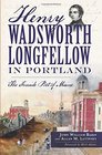 Henry Wadsworth Longfellow in Portland The Fireside Poet of Maine