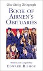 DAILY TELEGRAPH BOOK OF AIRMEN'S OBITUARIES THE   Obituaries of Men and Women Who Have Figured in the Story of Civil and Military Aviation