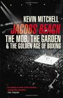 Jacobs Beach The Mob the Garden  the Golden Age of Boxing