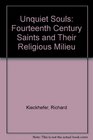 Unquiet Souls FourteenthCentury Saints and Their Religions Milieu