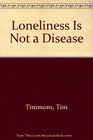 Loneliness is Not a Disease A Resource Book for the Young Old Married Single in Groups and Alone