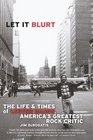Let it Blurt : The Life and Times of Lester Bangs, America's Greatest Rock Critic