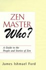 Zen Master Who A Guide to the People and Stories of Zen
