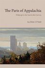 The Paris of Appalachia Pittsburgh in the Twentyfirst Century