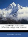 System Des Heutigen Rmischen Rechts Volume 6