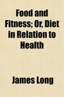 Food and Fitness Or Diet in Relation to Health