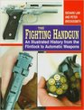 The Fighting Handgun An Illustrated History from the Flintlock to Automatic Weapons