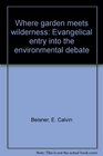 Where garden meets wilderness Evangelical entry into the environmental debate