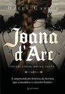 Joana DArc A Surpreendente Historia da Heroina que Comandou o Exercito Frances