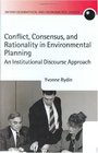 Conflict Consensus and Rationality in Environmental Planning An Institutional Discourse Approach