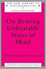 On Bearing Unbearable States of Mind