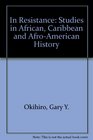 In Resistance Studies in African Caribbean and AfroAmerican History