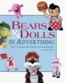 Bears and Dolls in Advertising Guide to Collectible Characters and Critters