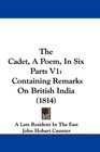 The Cadet A Poem In Six Parts V1 Containing Remarks On British India