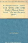 An Image of God Loves / God Family and Friends / Student Manual Grade Level 7