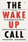 The WakeUp Call Why the Pandemic Has Exposed the Weakness of the West and How to Fix It