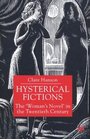 Hysterical Fictions The 'Woman's Novel' in the Twentieth Century