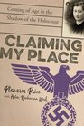 Claiming My Place A True Story of Defiance Deception and Coming of Age in the Shadow of the Holocaust