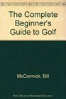 The Complete Beginner's Guide to Golf