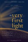 The Very First Light The True Inside Story of the Scientific Journey Back to the Dawn of the Universe