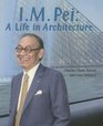 I M Pei A Life in Architecture