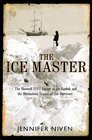 The Ice Master The Doomed 1913 Voyage of the Karluk and the Miraculous Rescue of her Survivors