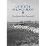 Ghosts of Long Island II More Stories of the Paranormal