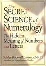 The Secret Science of Numerology The Hidden Meaning of Numbers and Letters