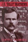 J B Billy Mathews Biography of a Lincoln County Deputy
