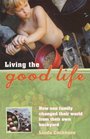 Living the Good Life How One Family Changed Their World from Their Own Backyard