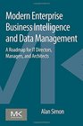 Modern Enterprise Business Intelligence and Data Management A Roadmap for IT Directors Managers and Architects
