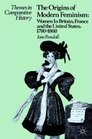 The Origins of Modern Feminism Women in Britain France and the United States 17801860