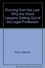 Running from the Law Why Are Good Lawyers Getting Out of the Legal Profession