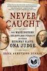 Never Caught The Washingtons' Relentless Pursuit of Their Runaway Slave Ona Judge