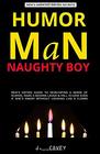 HUMOR MAN NAUGHTY BOY Men's Dating Guide to Developing a Sense of Humor Make a Woman Laugh  Fall in Love Even If Shes Angry Without Looking Like a Clown