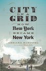 City on a Grid How New York Became New York