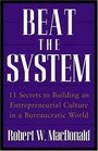 Beat The System 11 Secrets to Building an Entrepreneurial Culture in a Bureaucratic World