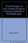 The Philosophy of John Scottus Eriugena  A Study of Idealism in the Middle Ages