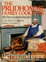 The Prudhomme Family Cookbook OldTime Louisiana Recipes by the Eleven Prudhomme Brothers and Sisters and Chef Paul Prudhomme