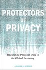 Protectors of Privacy Regulating Personal Data in the Global Economy