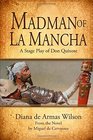 Madman of La Mancha A Stage Play of Don Quixote