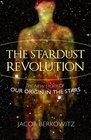 Stardust Revolution: The New Story of Our Origin in the Stars