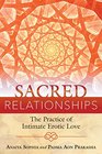 Sacred Relationships The Practice of Intimate Erotic Love