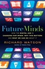 Future Minds How the Digital Age is Changing Our Minds Why this Matters and What We Can Do About It