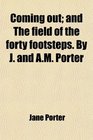 Coming out and The field of the forty footsteps By J and AM Porter