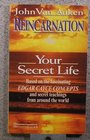Reincarnation  Your Secret Life