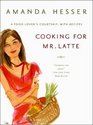 Cooking for Mr Latte A Food Lover's Courtship with Recipes